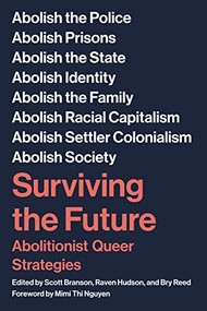 Surviving the Future (Abolitionist Queer Strategies) by Shuli Branson, Raven Hudson, Bry Reed, Mimi Thi Nguyen, 9781629639710