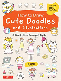 How to Draw Cute Doodles and Illustrations (A Step-by-Step Beginner's Guide [With Over 1000 Illustrations]) by Kamo, 9784805316962