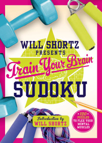 Will Shortz Presents Train Your Brain Sudoku (200 Puzzles to Flex Your Mental Muscles) by Will Shortz, 9781250075482