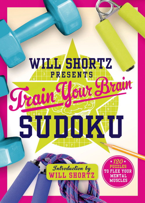 Will Shortz Presents Train Your Brain Sudoku (200 Puzzles to Flex Your Mental Muscles) by Will Shortz, 9781250075482