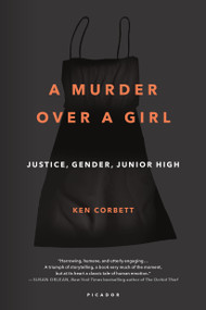 A Murder Over a Girl (Justice, Gender, Junior High) by Ken Corbett, 9781250118158