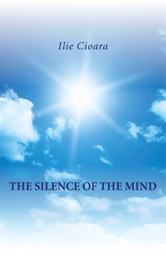 The Silence of the Mind by Ilie Cioara, 9781846948299