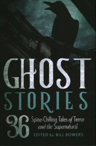 Ghost Stories (36 Spine-Chilling Tales of Terror and the Supernatural) - 9781493049165 by Bill Bowers, 9781493049165