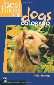 Best Hikes with Dogs Colorado by Ania Savage, 9780898869682