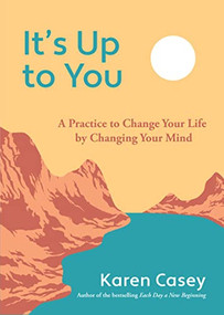 It's Up to You (A Practice to Change Your Life by Changing Your Mind (Finding Inner Peace, Positive Thoughts, Change your Life)) - 9781642509755 by Karen Casey, 9781642509755