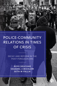 Police-Community Relations in Times of Crisis (Decay and Reform in the Post-Ferguson Era) - 9781529210613 by Ross Deuchar, Vaughn J. Crichlow, Seth W. Fallik, 9781529210613