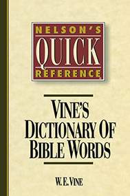 Nelson's Quick Reference Vine's Dictionary of Bible Words (Nelson's Quick Reference Series) by W. E. Vine, 9780785211693
