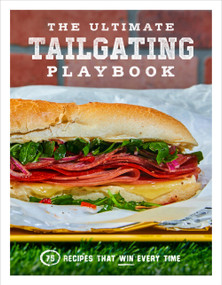 The Ultimate Tailgating Playbook (75 Recipes That Win Every Time - A Cookbook) by Russ T. Fender, 9781454946427