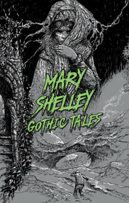 Mary Shelley: Gothic Tales by Mary Shelley, 9781454947042