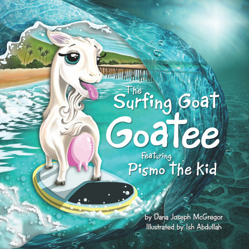 The Surfing Goat Goatee (Featuring Pismo the Kid) by Dana McGregor, 9781737056522
