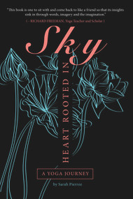 Heart Rooted in Sky (A Yoga Journey) by Sarah Pierroz, 9781771616089