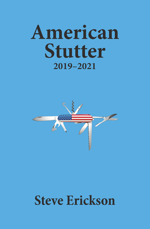 American Stutter: 2019-2021 by Steve Erickson, 9781953409102