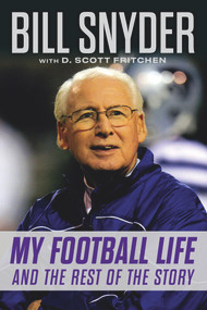 Bill Snyder (My Football Life and the Rest of the Story) by Bill Snyder, D. Scott Fritchen, 9781637270936