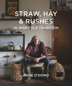 Straw, Hay & Rushes in Irish Folk Tradition - 9781788550222 by Anne O'Dowd, 9781788550222