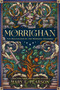 Morrighan (The Beginnings of the Remnant Universe; Illustrated and Expanded Edition) by Mary E. Pearson, Kate O'Hara, 9781250868350