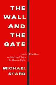 The Wall and the Gate (Israel, Palestine, and the Legal Battle for Human Rights) by Michael Sfard, 9781250860644