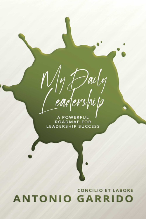 My Daily Leadership (A Powerful Roadmap for Leadership Success) by Antonio Garrido, 9781637581803