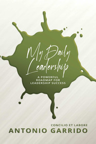 My Daily Leadership (A Powerful Roadmap for Leadership Success) by Antonio Garrido, 9781637581803
