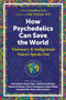 How Psychedelics Can Save the World (Visionary and Indigenous Voices Speak Out) by Stephen Gray, Julie Holland, 9781644114902