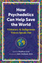 How Psychedelics Can Help Save the World (Visionary and Indigenous Voices Speak Out) by Stephen Gray, Julie Holland, 9781644114902
