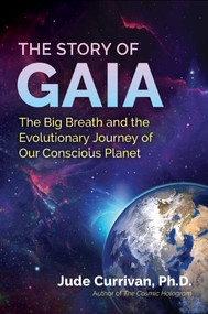 The Story of Gaia (The Big Breath and the Evolutionary Journey of Our Conscious Planet) by Jude Currivan, 9781644115312