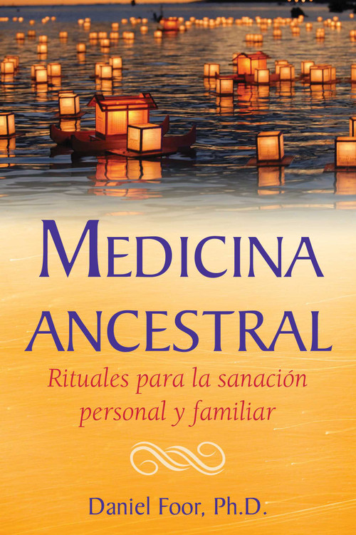 Medicina ancestral (Rituales para la sanación personal y familiar) (Spanish Edition) by Daniel Foor, 9781644115473