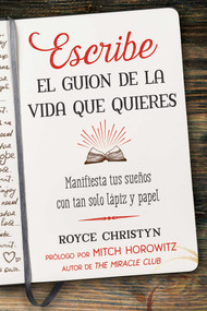 Escribe el guion de la vida que quieres (Manifiesta tus sueños con tan solo lápiz y papel) (Spanish Edition) by Royce Christyn, Mitch Horowitz, 9781644115497