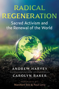 Radical Regeneration (Sacred Activism and the Renewal of the World) by Andrew Harvey, Carolyn Baker, Matthew Fox, Paul Levy, 9781644115602