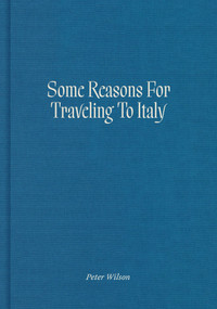 Some Reasons for Traveling to Italy by Peter Wilson, 9780262047265
