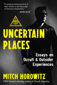 Uncertain Places (Essays on Occult and Outsider Experiences) by Mitch Horowitz, 9781644115923