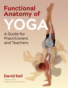 Functional Anatomy of Yoga (A Guide for Practitioners and Teachers) by David Keil, 9781644116272