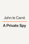 A Private Spy (The Letters of John le Carré, 1945-2020) - 9780593490679 by John Le Carre, David Cornwell, Tim Cornwell, 9780593490679