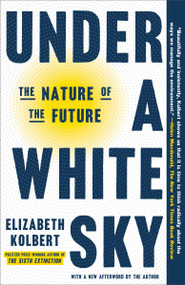 Under a White Sky (The Nature of the Future) - 9780593136287 by Elizabeth Kolbert, 9780593136287