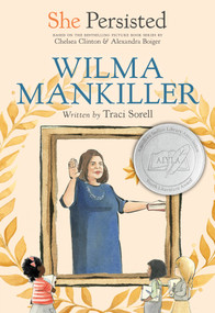 She Persisted: Wilma Mankiller by Traci Sorell, Chelsea Clinton, Alexandra Boiger, Gillian Flint, 9780593403051