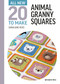 All-New Twenty to Make: Animal Granny Squares by Sarah-Jane Hicks, 9781782219811