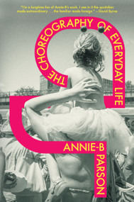 The Choreography of Everyday Life by Annie-B Parson, 9781839766749