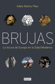 Brujas: La locura de Europa en la Edad Moderna / Witches: Europes Madness in the Modern Age (Spanish Edition) by Adela Muñoz Páez, 9788418619571