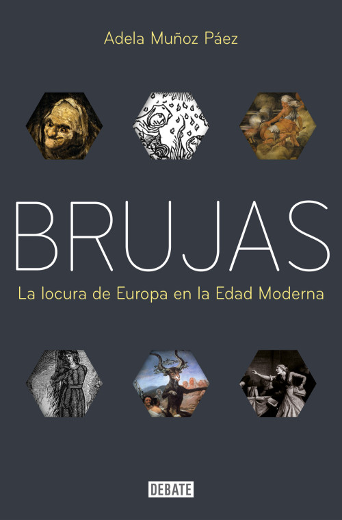 Brujas: La locura de Europa en la Edad Moderna / Witches: Europes Madness in the Modern Age (Spanish Edition) by Adela Muñoz Páez, 9788418619571