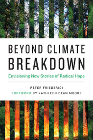 Beyond Climate Breakdown (Envisioning New Stories of Radical Hope) by Peter Friederici, Kathleen Dean Moore, 9780262543934