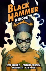 Black Hammer Volume 7: Reborn Part Three by Jeff Lemire, Caitlin Yarsky, Dave Stewart, 9781506720159