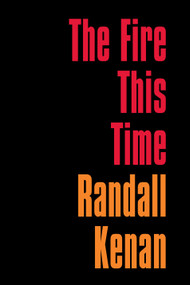 The Fire This Time by Randall Kenan, 9781685890025