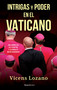 Intrigas y poder en el Vaticano / Intrigue and Power in the Vatican (Spanish Edition) by Vicens Lozano, 9788418870521