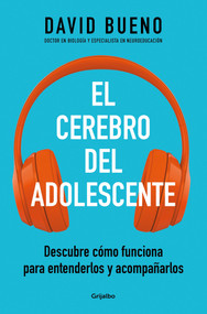 El cerebro del adolescente: Descubre cómo funciona para entenderlos y acompañarlos / The Teenage Brain: Explore Its Workings to Understand a.. (Spanish Edition) by David Bueno, 9788425361357