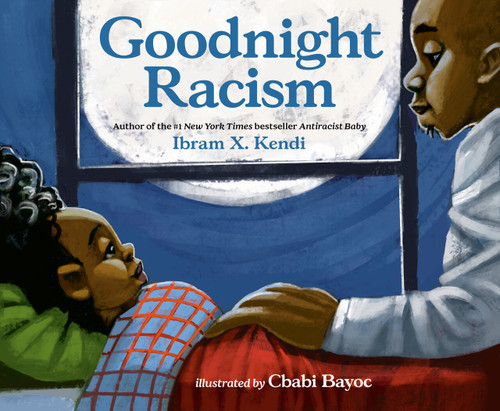 Goodnight Racism by Ibram X. Kendi, Cbabi Bayoc, 9780593110515