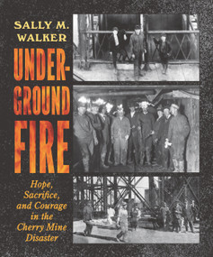 Underground Fire: Hope, Sacrifice, and Courage in the Cherry Mine Disaster by Sally M. Walker, 9781536212402