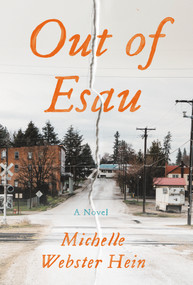 Out of Esau (A Novel) by Michelle Webster-Hein, 9781640094123