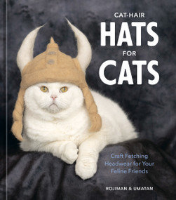 Cat-Hair Hats for Cats (Craft Fetching Headwear for Your Feline Friends) by rojiman & umatan, 9781984860446