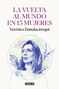 La vuelta al mundo en 15 mujeres: Historias de mujeres que me han cambiado la mirada / Around the World in 15 Women: The Stories of.. (Spanish Edition) by Verónica Zumalacárregui, 9788403522534