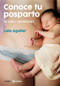 Conoce tu posparto: 40 días y 500 noches / Understanding Your Postpartum Stage: 40 Days and 500 Nights (Spanish Edition) by Laia Aguilar, 9788418055294