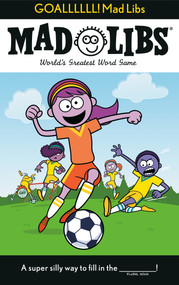 GOALLLLLL! Mad Libs (World's Greatest Word Game About Soccer) by Dan Alleva, Mad Libs, 9780593520703